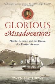 Tapa de Glorious Misadventures Nikolai Rezanov And The Dream Of A Russian America