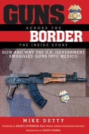 Tapa de Guns Across The Border How And Why The Us Government Smuggled Guns Into Mexico The Inside Story