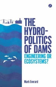 Tapa de The Hydropolitics Of Dams Engineering Or Ecosystems