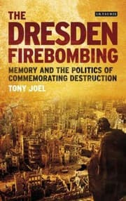 Tapa de The Dresden Firebombing Memory And The Politics Of Commemorating Destruction