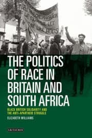 Tapa de The Politics Of Race In Britain And South Africa Black British Solidarity And The Antiapartheid Struggle