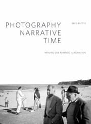 Tapa de Photography Narrative Time Imaging Our Forensic Imagination