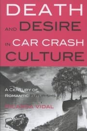Tapa de Death And Desire In Car Crash Culture A Century Of Romantic Futurisms