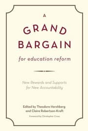 Tapa de A Grand Bargain For Education Reform New Rewards And Supports For New Accountability