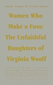 Tapa de Women Who Make A Fuss The Unfaithful Daughters Of Virginia Woolf