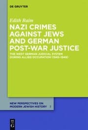 Tapa de Nazi Crimes Against Jews And German Postwar Justice The West German Judicial System During Allied Occupation 19451949