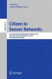 Tapa de Citizen In Sensor Networks Second International Workshop Citisens 2013 Barcelona Spain September 19 2013 Revised Selected Papers