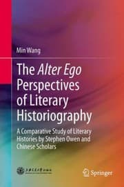 Tapa de The Alter Ego Perspectives Of Literary Historiography A Comparative Study Of Literary Histories By Stephen Owen And Chinese Scholars