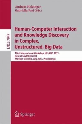 Tapa de Humancomputer Interaction And Knowledge Discovery In Complex Unstructured Big Data Third International Workshop Hcikdd 2013 Held At Southchi 2013 Maribor Slovenia July 13 2013 Proceedings