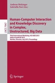 Tapa de Humancomputer Interaction And Knowledge Discovery In Complex Unstructured Big Data Third International Workshop Hcikdd 2013 Held At Southchi 2013 Maribor Slovenia July 13 2013 Proceedings