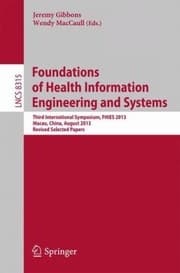 Tapa de Foundations Of Health Information Engineering And Systems Third International Symposium Fhies 2013 Macau China August 2123 2013 Revised Selected Papers
