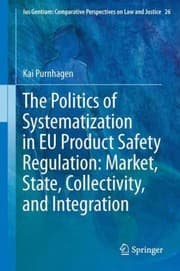 Tapa de The Politics Of Systematization In Eu Product Safety Regulation Market State Collectivity And Integration