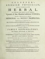 Tapa de English physician; and complete herbal. To which are now first added, upwards of one hundred additional herbs, with a display of their medicinal and occult properties, physically applied to the cure of all disorders incident to mankind ... forming a complete family dispensatory. Illustrated with notes and observations, critical and explanatory