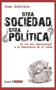 Tapa de Otra sociedad, ¿otra política? : de "no nos representan" a la democracia de lo común /
