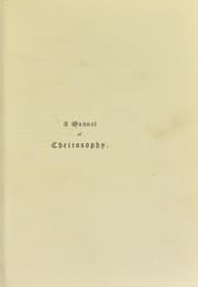 Tapa de A manual of cheirosophy : being a complete practical handbook of the twin sciences of cheirognomy and cheiromancy, by means whereof the past, the present, and the future may be read in the formations of the hands ; preceded by an introductory argument upon the science of cheirosophy and its claims to rank as a physical science