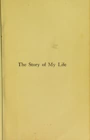 Tapa de The story of my life; with her letters (1887-1901) and a supplementary account of her education, including passages from the reports and letters of her teacher, Anne Mansfield Sullivan