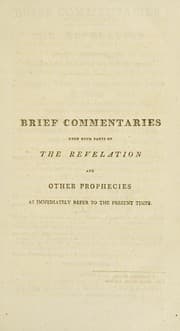 Tapa de Brief commentaries upon such parts of the Revelation and other prophecies as immediately refer to the present times. In which the several allegorical types and expressions of those prophecies are translated into their literal meanings, and applied to their appropriate events ...