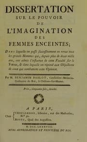 Tapa de Dissertation sur le pouvoir de l'imagination des femmes enceintes. Dans laquelle on passe successivement en revue tous les grands hommes qui ... ont admis l'influence de cette facult©♭ sur le foetus, & dans laquelle on r©♭pond aux objections de ceux qui combattent cette opinion ...