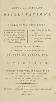 Tapa de Moral and literary dissertations, on the following subjects: 1. On truth and faithfulness. 2. On habit and association. 3. On inconsistency of expectation in literary pursuits. 4. On a taste for the general beauties of nature. 5. On a taste for the fine arts. 6. On the alliance of natural history, and philosophy, with poetry. To which are added a tribute to the memory of Charles de Polier, Esq. and an appendix