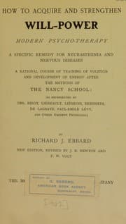 Tapa de How to acquire and strengthen will-power : modern psycho-therapy : a specific remedy for neurasthemia and nervous diseases : a rational course of training of volition and development of energy after the methods of the Nancy School (as represented by Drs. Ribot, Li©♭beault, Li©♭geois, Bernheim, De Lagrave, Paul-Emile L©♭vy, and other eminent physicians)