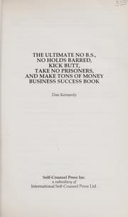 Tapa de The Ultimate No B.S., No Holds Barred, Kick Butt, Take No Prisoners, and Make Tons of Money Business Success Book (Self-Counsel Business Series)
