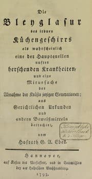 Tapa de Die Bleyglasur des irdnen K©ơchengeschirrs als wahrscheinlich eine der Hauptquellen unsrer herschenden Krankheiten, und eine Mitursache der Abnahme der Kr©Þfte jetziger Generationen; aus gerichtlichen Urkunden und andern Beweissmitteln betrachtet