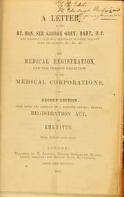 Tapa de A letter to the Right Hon. Sir George Grey, bart., M.P. ... on medical registration, and the present condition of the medical corporations