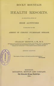 Tapa de Rocky Mountain health resorts : an analytical study of high altitudes in relation to the arrest of chronic pulmonary disease