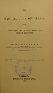 Tapa de The radical cure of hernia by the antiseptic use of the carbolized catgut ligature