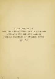 Tapa de A dictionary of printers and booksellers in England, Scotland and Ireland, and of foreign printers of English books 1557-1640
