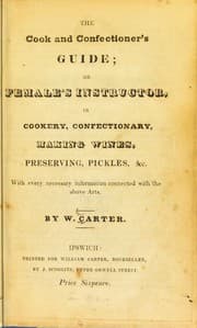 Tapa de The cook and confectioner's guide; or female's instructor in cookery, confectionery, making wines, preserving, pickles, &c