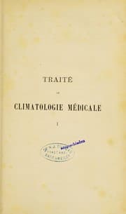 Tapa de Trait©♭ de climatologie m©♭dicale, comprenant la m©♭t©♭orologie m©♭dicale et l'©♭tude des influences physiologiques, pathologiques, prophylactiques et th©♭rapeutiques du climat sur la sant©♭