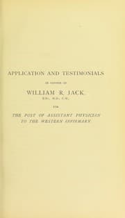 Tapa de Application and testimonials in favour of William R. Jack, B.Sc., M.D., C.M., F.F.P.S.G., for the post of Assistant Physician to the Western Infirmary