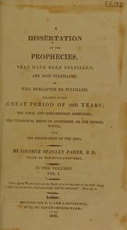 Tapa de A dissertation on prophecies, that have been fulfilled, are now fulfilling, or will hereafter be fulfilled, relative to the Great Period of 1260 years; the Papal and Mohammedan apostacies: the tyrannical reign of antichrist, or the infidel power; and the restoration of the Jews