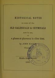 Tapa de Historical notes on some of the old Galenicals & chymicals now in use, or a glance at pharmacy in olden time