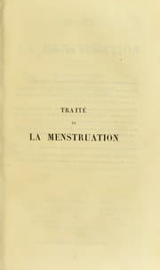 Tapa de Traite de la menstruation, ses rapports avec l'ovulation, la fecondation, l'hygiene de la puberte et de l'age critique, son role dans les differentes maladies, ses troubles et leur traitement