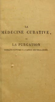 Tapa de La m©♭decine curative; ou, La purgation dirig©♭e contre la cause des maladies, reconnue et analys©♭e dans cet ouvrage : premiere partie