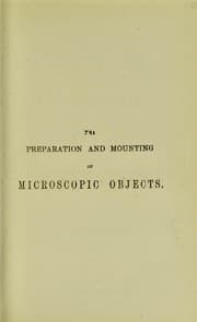 Tapa de The preparation and mounting of microscopic objects
