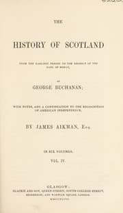 Tapa de The history of Scotland from the earliest period to the regency of the Earl of Moray ... with notes, and a continuation to the recognition of American independence, by James Aikman