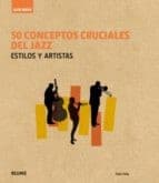Tapa de 50 conceptos cruciales del jazz. Estilos y artistas