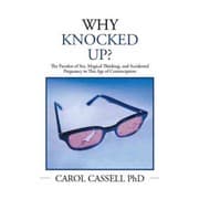 Tapa de Why knocked up? the paradox of sex, magical thinking, and accidental pregnancy in this age of contraception