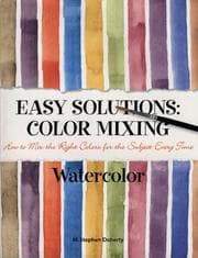 Tapa de Easy Solutions: Color Mixing : How to Mix the Right Colors for the Subject Every Time