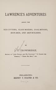 Tapa de Lawrence's adventures among the ice-cutters, glass-makers, coal-miners, iron-men, and ship-builders