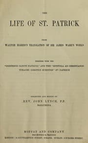 Tapa de The life of St. Patrick from Walter Harris's translation of Sir James Ware's works together with the Confessio Sancti Patricii and the Epistola ad Christianos tyranni Corotici subditos Sti. Patricii