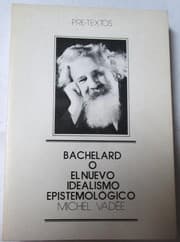 Tapa de Bachelard o el nuevo idealismo epistemologico