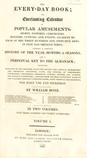 Tapa de The every-day book: or, everlasting calendar of popular amusements, sports, pastime, ceremonies, manners, customs, and events, incident to each of the three hundred and sixty-five days, in past and present times