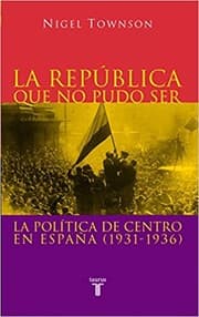 Tapa de La república que no pudo ser : la política de centro en España (1931-1936)