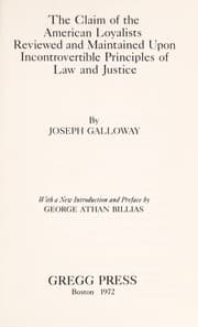 Tapa de The claim of the American loyalists reviewed and maintained upon incontrovertible principles of law and justice