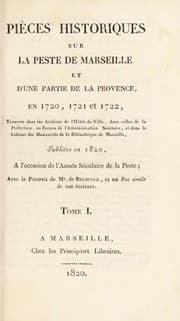 Tapa de Pi©·ces historiques sur la peste de Marseille et d'une partie de la Provence, en 1720, 1721 et 1722. Trouv©♭es dans les Archives de l'H©þtel-de-Ville, dans celles de la pr©♭fecture, au Bureau de l'administration sanitaire, et dans le Cabinet des manuscrits de la Biblioth©·que de Marseille, publi©♭es en 1820, ©  l'occasion de l'ann©♭e s©♭culaire de la peste