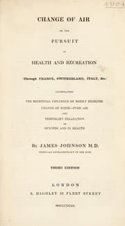 Tapa de Change of air or the pursuit of health and recreation. (Through France, Switzerland, Italy, &c.) illustrating the beneficial influence of bodily exercise, change of scene, pure air, and temporary relaxation in sickness and in health